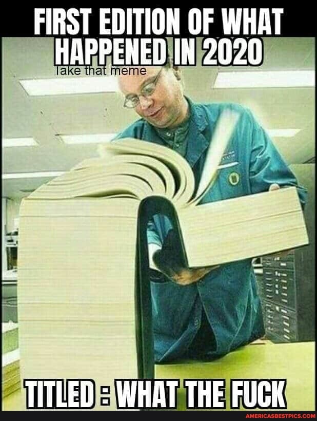 FIRST EDITION OF WHAT HAPPENED IN 2020
TITLED : WHAT THE FUCK