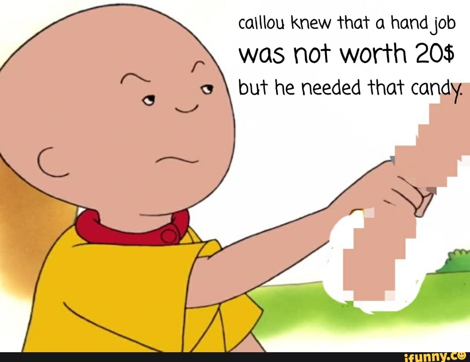 Caillou Knew that a hand job was not worth 20$ but he needed that cand ...