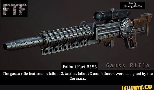Fallout Fact 586 G ª U S S R I F 19 The Gauss Riﬂe Featured In Fallout 2 Lactics Fallout 3 And Fallout 4 Were Designed By Me Germans Ifunny