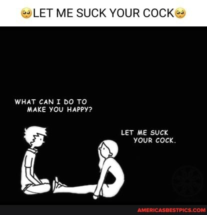 Should I Suck Your Dick Too