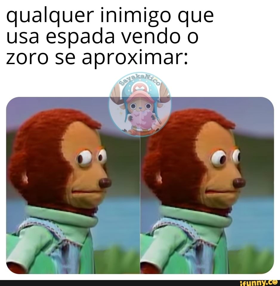 qualquer inimigo que usa espada vendo o zoro se aproximar: