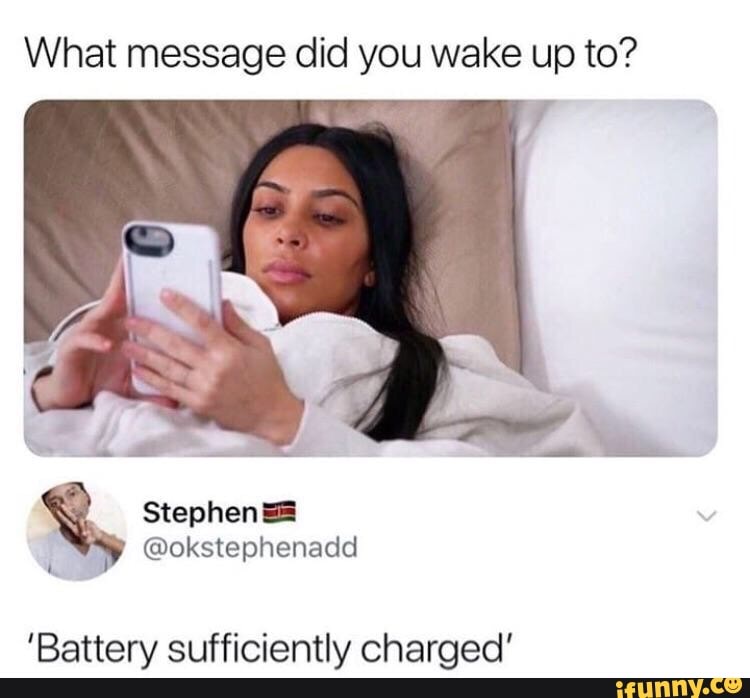 What message did you wake up to? 'Battery sufficiently charged’ - iFunny