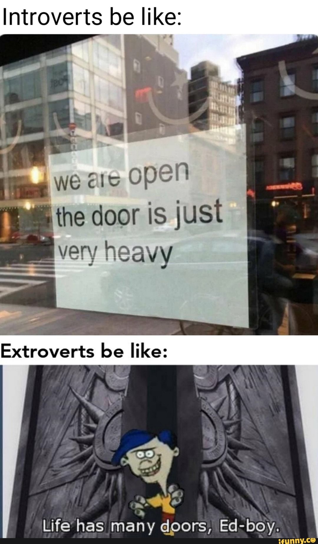 Introverts be like:
Life has
many doors, Ed-boy.