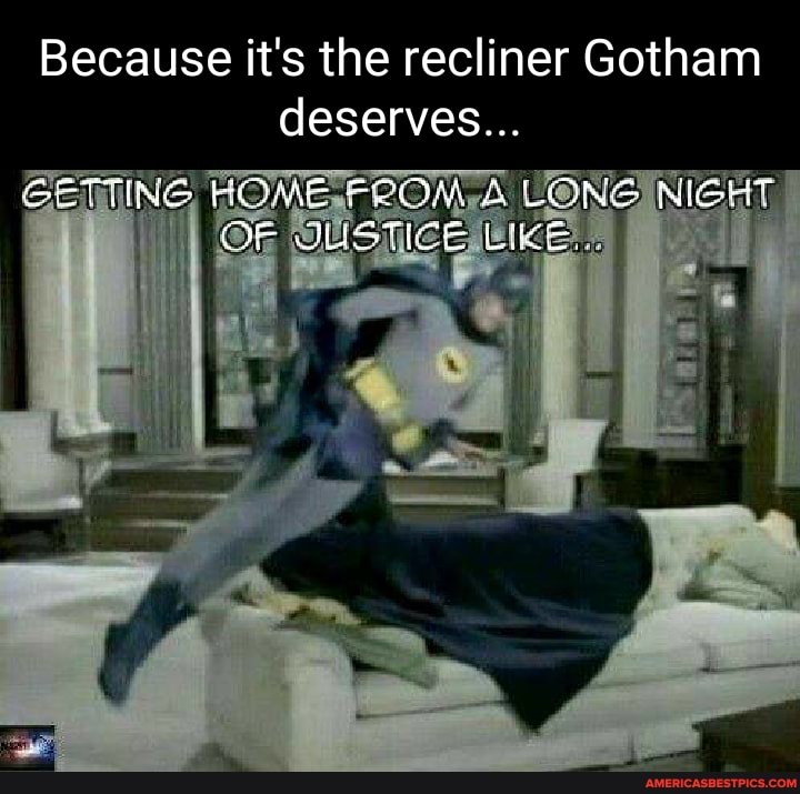 Because it's the recliner Gotham deserves...