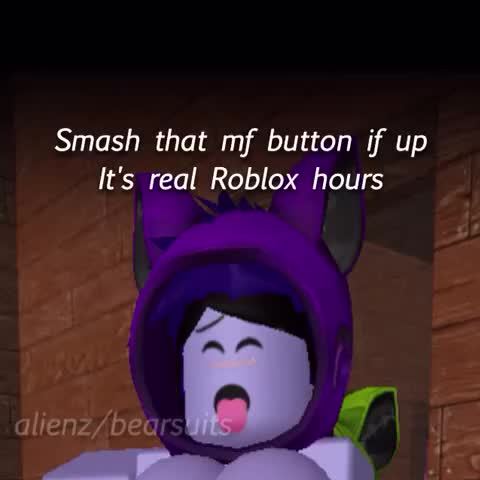 Smash That Mf Button If Up It S Real Roblox Hours Ifunny