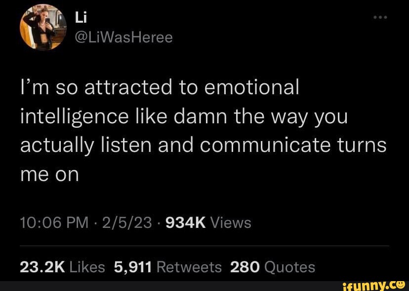 Li ty @LiWasHeree I'm so attracted to emotional intelligence like damn ...