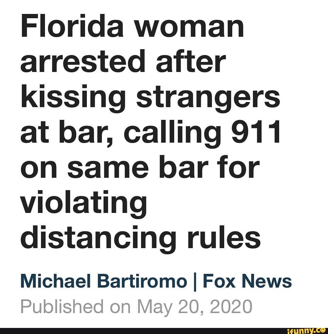 Florida Woman Arrested After Kissing Strangers At Bar Calling 911 On Same Bar For Violating 