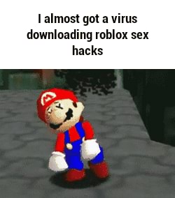 I Almost Got A Virus Downloading Roblox Sex Hacks Ifunny - roblox bear hacks