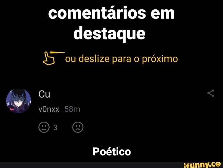 comentários em destaque
ou deslize para próximo
Cu
vOnxx
Poético - Poético