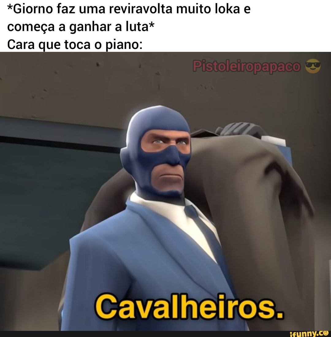 *Giorno faz uma reviravolta muito loka e
começa a ganhar a luta*
Cara que toca o piano:
Cavalheiros.