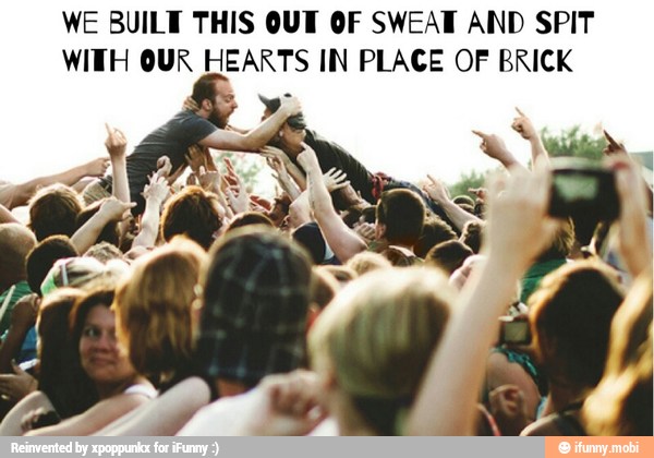 WE BUILT THIS OUT OF SWEAT AND SPIT
WITH OUR HEARTS IN PLACE OF BRICK