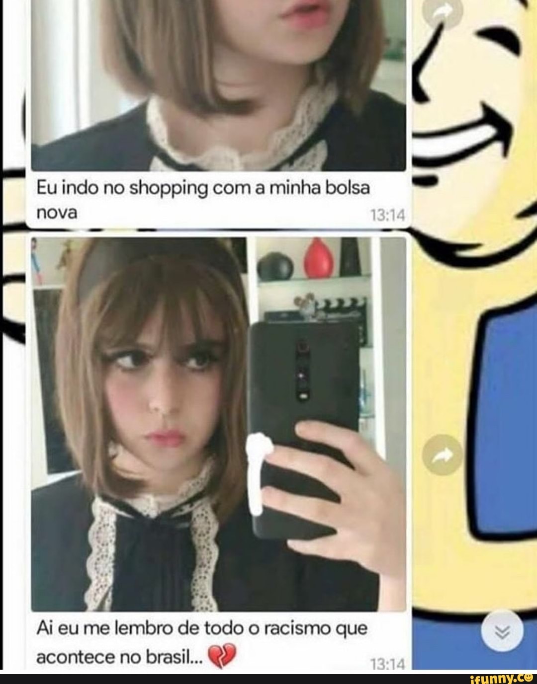 Eu indo no shopping com a minha bolsa
nova
Ai eu me lembro de todo o racismo que
acontece no brasil... QP