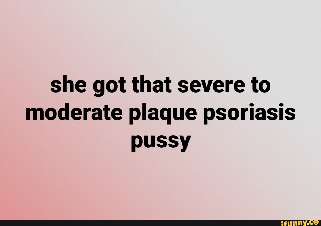 moderate to severe plaque psoriasis meme