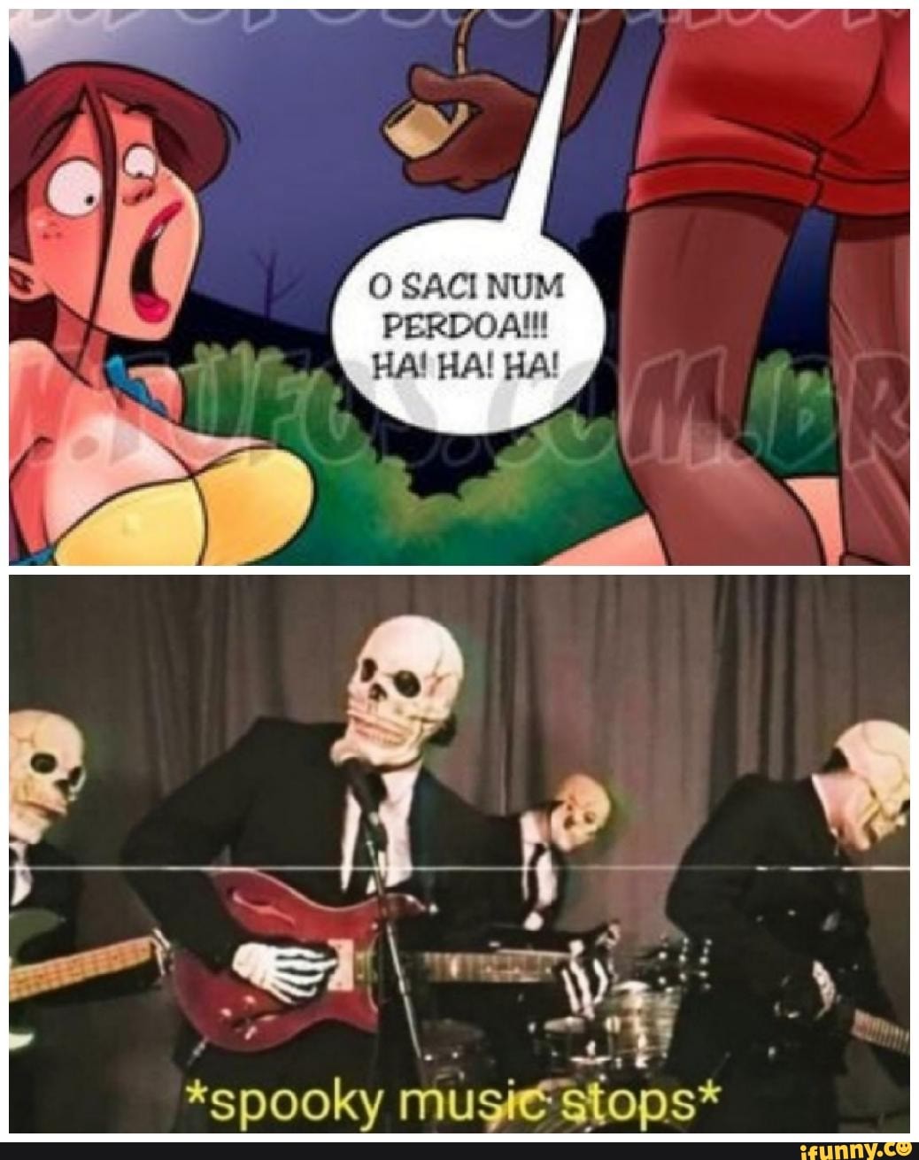SACI NUM
PERDOA!!!
HA! HA! HA!
&spooky Stops*
