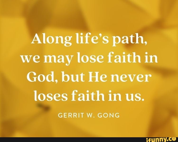 along-life-s-path-we-may-lose-faith-in-god-but-he-never-loses-faith