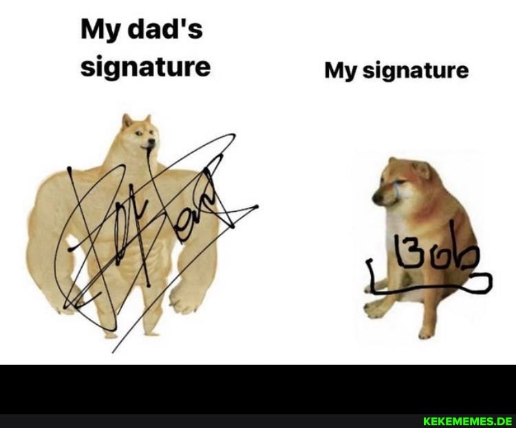 My dad's signature My signature -