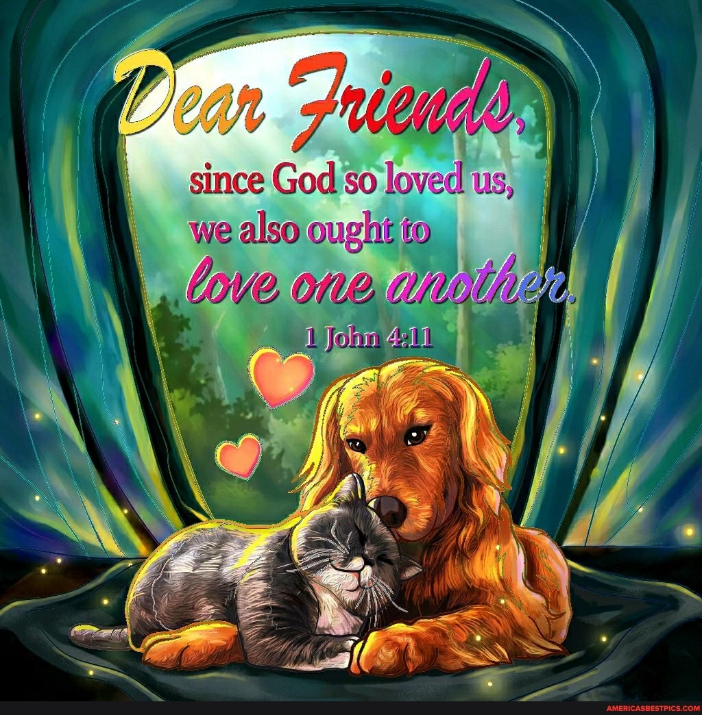 since God so loved us, we also oughi to ove one,
