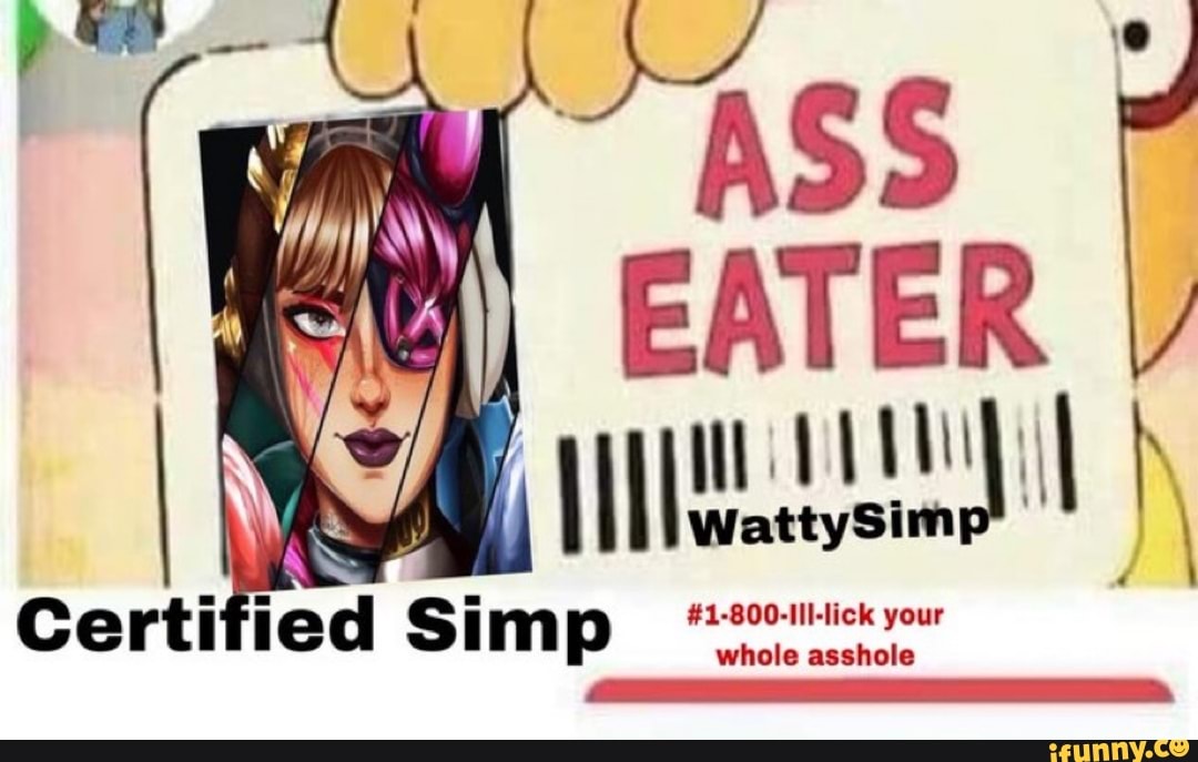 "ASS
EATER
WattySim
Certified
#1-800-IIl-lick your whole asshole