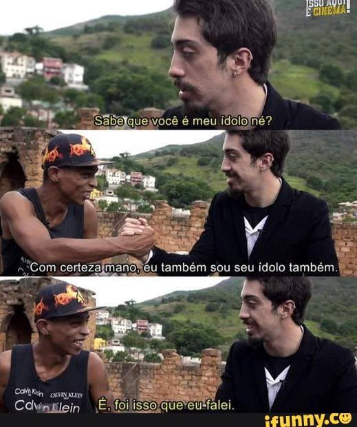 'Sabelquelvocê é meu idoloné?
ES
Com certezalmanoReu também sou seu ídolo também.
Cdvimtlein E nfoilissoique'eulfalei.