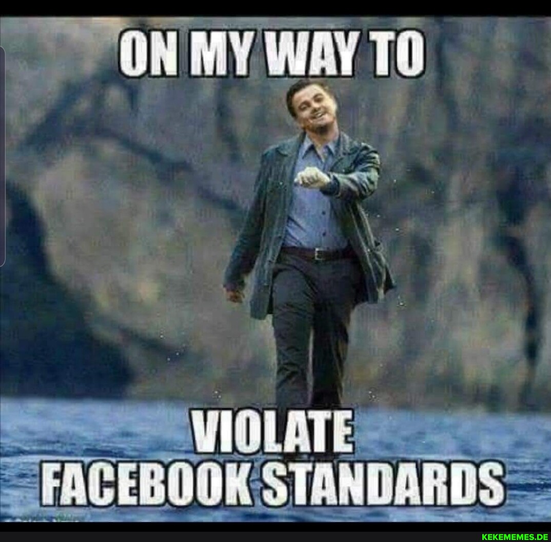 YON MY WAY To VIOLATE FACEBOOK = by STANDARDS -
