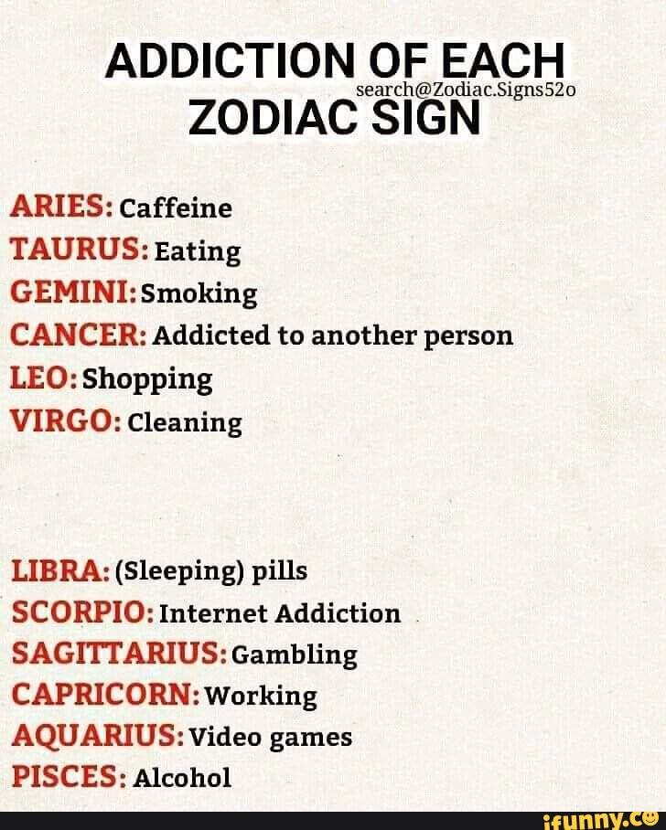 Signs and addiction zodiac How You