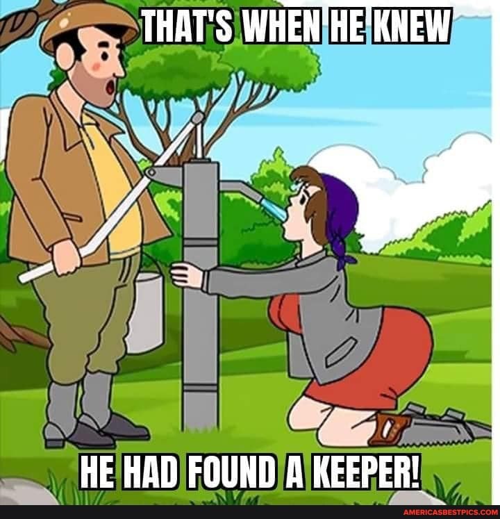 THAT'S WHEN KNEW
HE HAD FOUND A KEEPER!