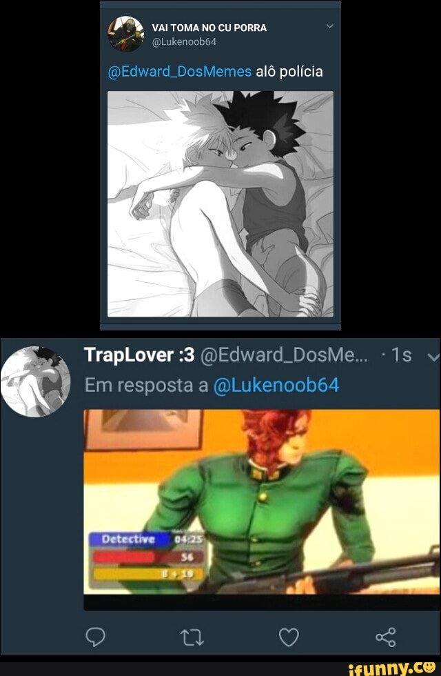sm, VAI TOMA NO CU PORRA (DEdward DosMemes alô polícia
à
Em resposta a (WLukenoob64