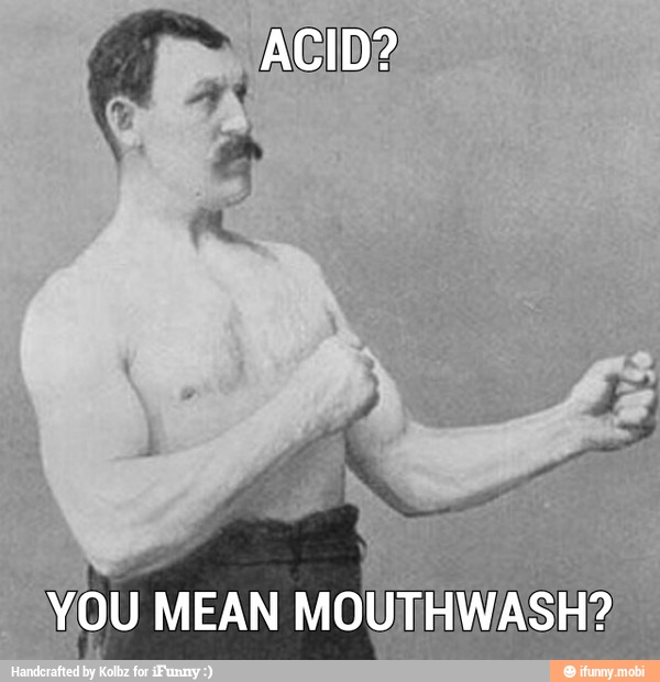 YOU MEAN MOUTHWASH?