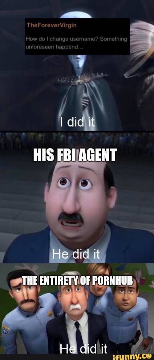 How change it HIS FBI AGENT He cid it THE ENTIRETY OF PORNHUB Hea did ...