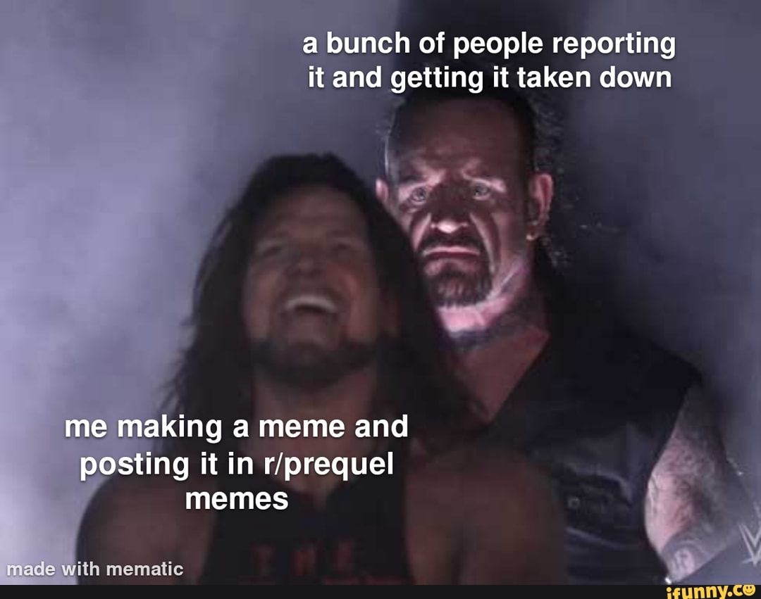 Bunch of people reporting it and getting it taken down me making a meme ...