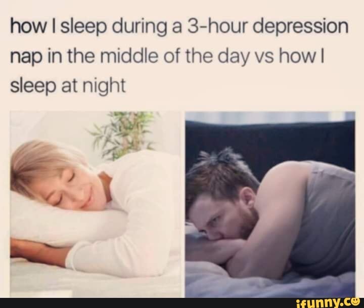 How I sleep during a 3-hour depression nap in the middle of the day vs ...