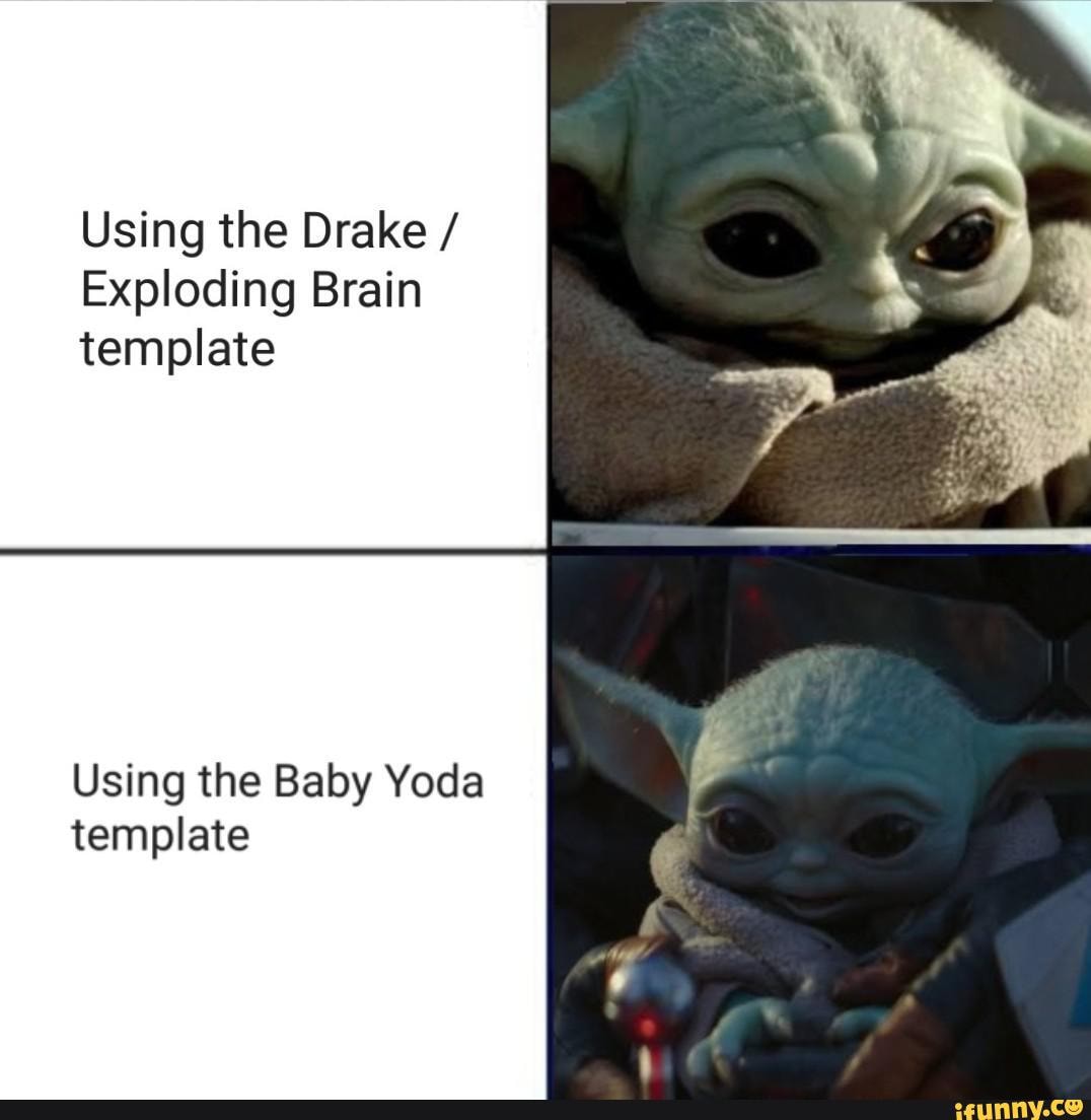 Using The Drake Exploding Brain Template Using The Baby Yoda Template 