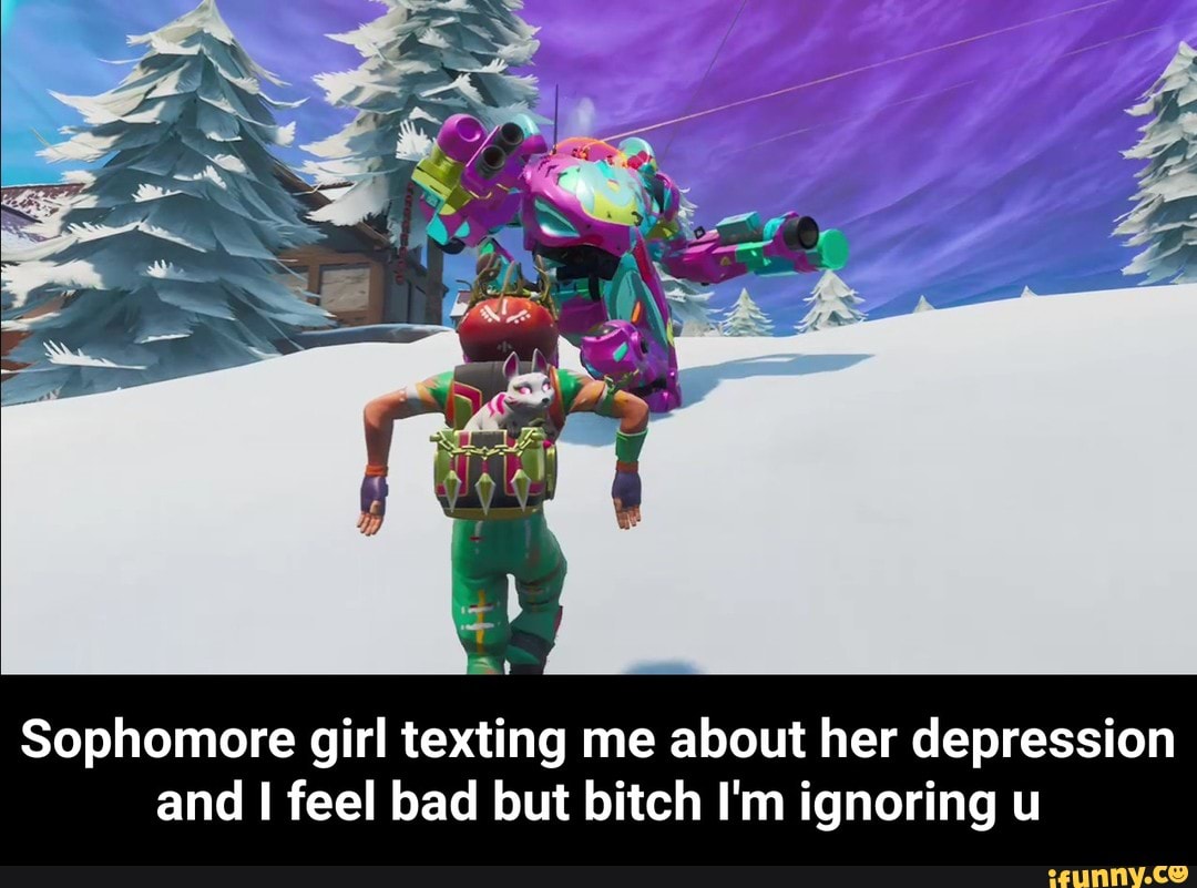 Sophomore girl texting me about her depression
and I feel bad but bitch I'm ignoring u - Sophomore girl texting me about her depression and I feel bad but bitch I'm ignoring u
