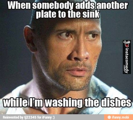When somebody adds\another.
plate to the sink