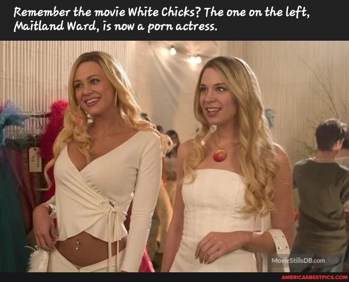 720px x 582px - Remember the movie White Chicks? The one on the left, Maitland Ward, is now  porn actress. - America's best pics and videos