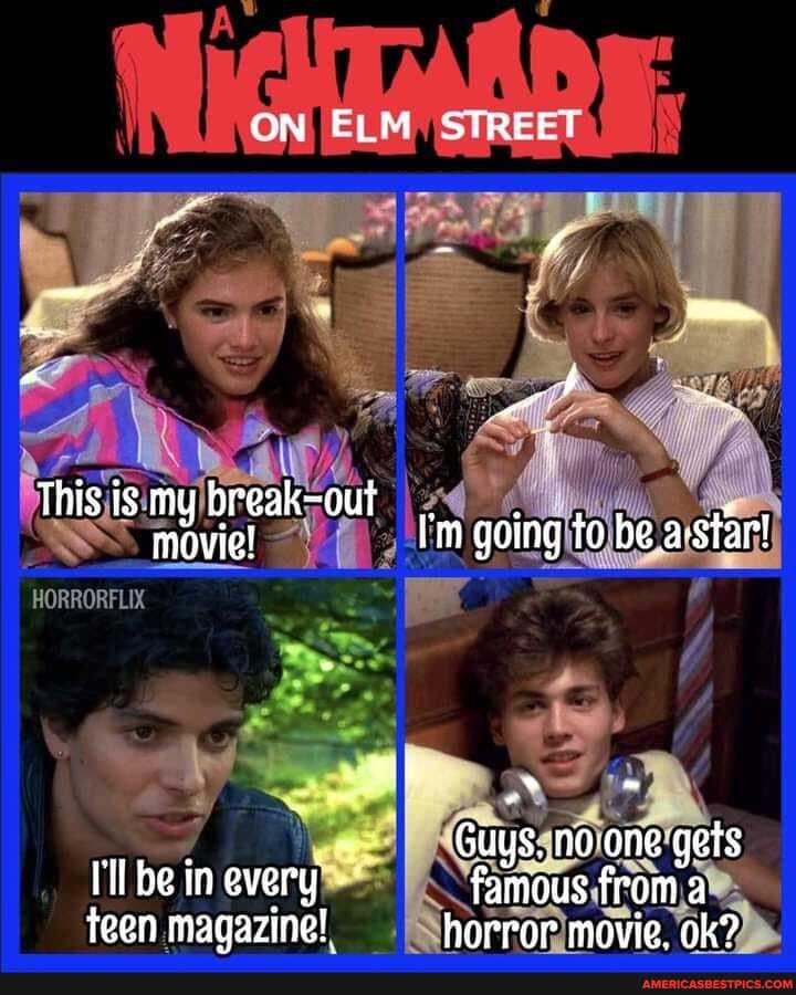 ON ELM STREET
his k-out ' is's movie! going to be a-star!
HORRORFLIX
Guys..no- one gets
I'll be in every - famous from a teen magazine! horror movie. ok?