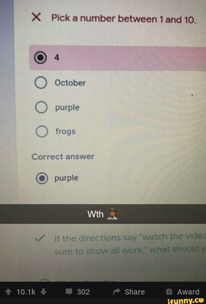 Pick a number between 1 and 10. 4 October purple frogs Correct answer purple 10.1k 302 Share