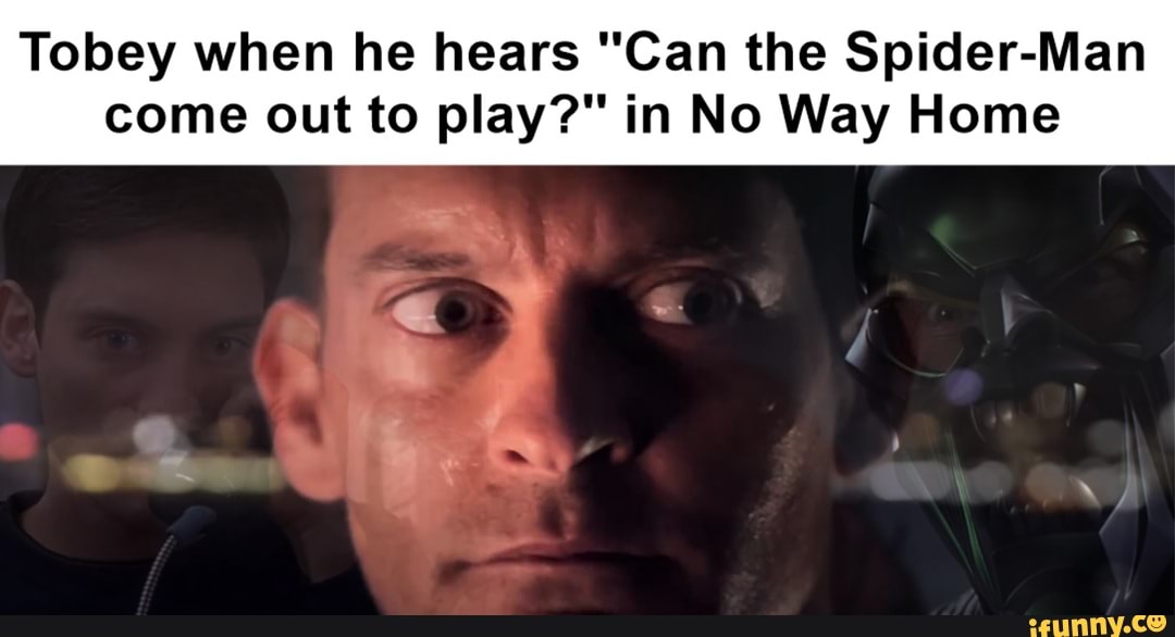 Tobey When He Hears Can The Spider Man Come Out To Play In No Way tobey-when-he-hears-can-the-spider-man-come-out-to-play-in-no-way