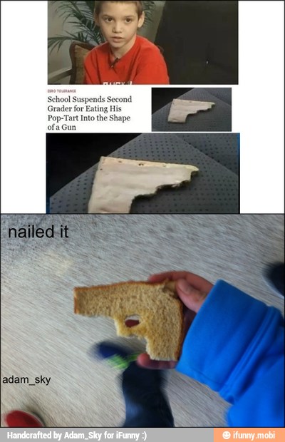 'School Suspends Second
Grader for Eating His
Pop-Tart Into the Shape
ofa Gun