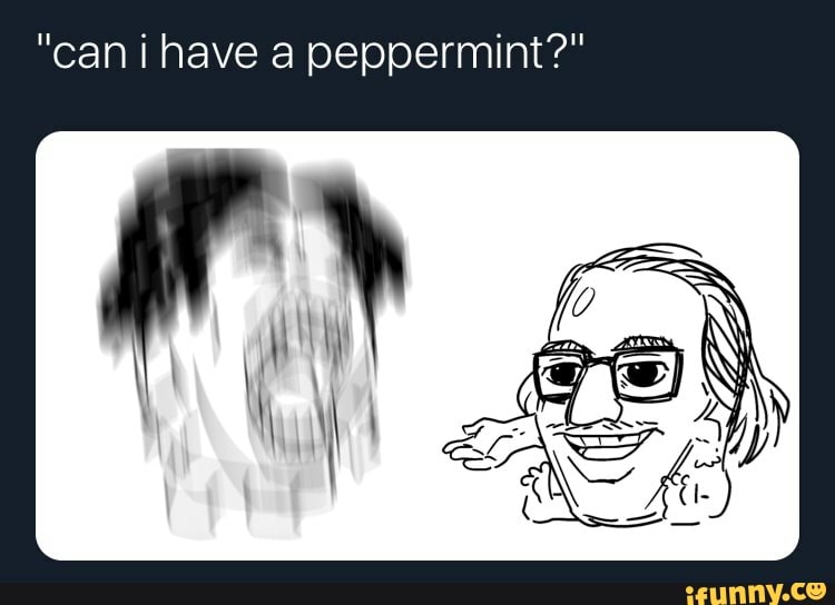 "can I have a peppermint?"