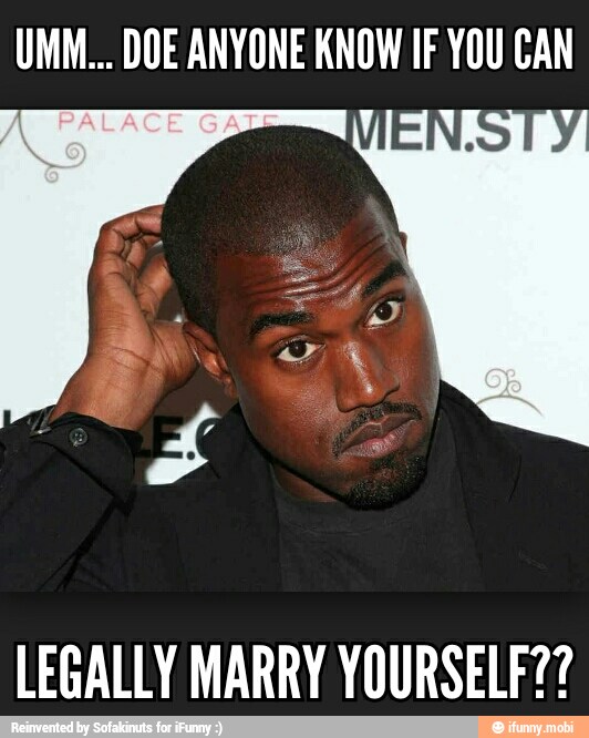 UMM... DOE ANYONE KNOW IF YOU CAN
LEGALLY MARRY YOURSELF??