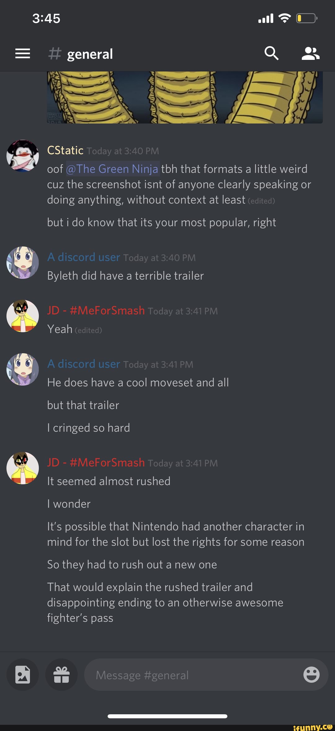 CStatic
oof @The Green Ninja tbh that formats
a little weird
cuz the screenshot isnt of anyone clearly speaking or
doing anything, without context at least
but i do know that its your most popular, right
Byleth did have a terrible trailer
Yeah
He does have a cool moveset and all
but that trailer
I cringed so hard
It seemed almost rushed
I wonder
It's possible that Nintendo had another character in
mind for the slot but lost the rights for some reason
So they had to rush out a new one
That would explain the rushed trailer and
disappointing ending to an otherwise awesome
fighter's pass