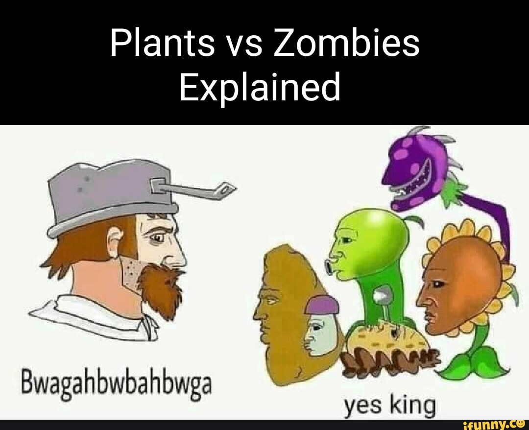 Plants vs Zombies Explained ves king wegalib - iFunny