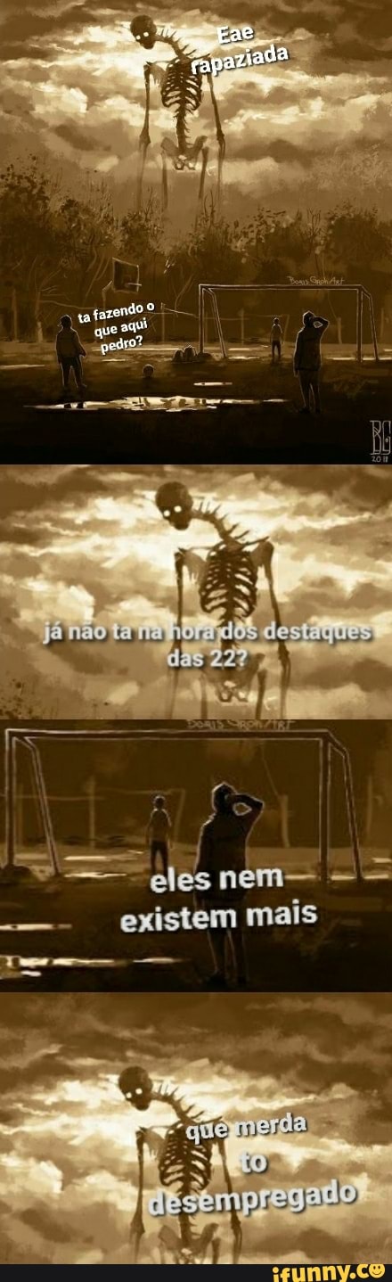 que
não
eles nem- - = existem mais
us -