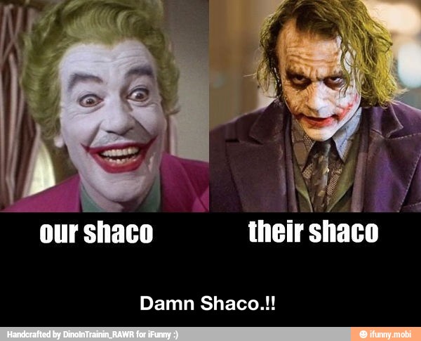 our shaco their shaco
Damn Shaco.!! - Damn Shaco.!!