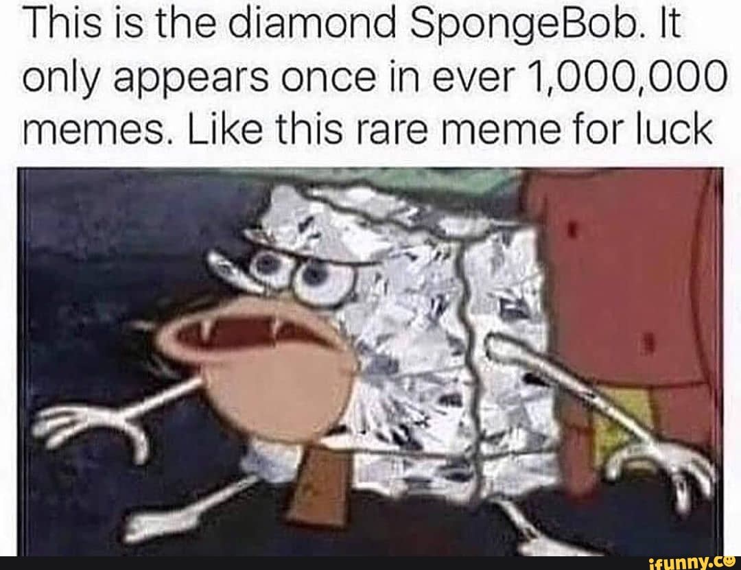 This is the diamond SpongeBob. It only appears once in ever 1,000,000 ...