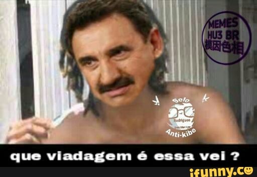 que viadagem é essa vei?