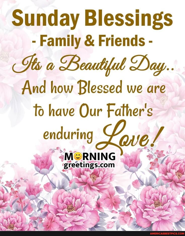 Sunday Blessings - Family & Friends - a Beautiful Day.. And how Blessed ...