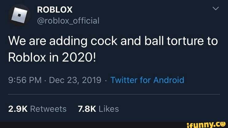 We Are Adding Cock And Ball Torture To Roblox In 2020 9 56 Pm Dec 23 2019 Twitter For Android Ifunny - roblox adding cock and ball torture
