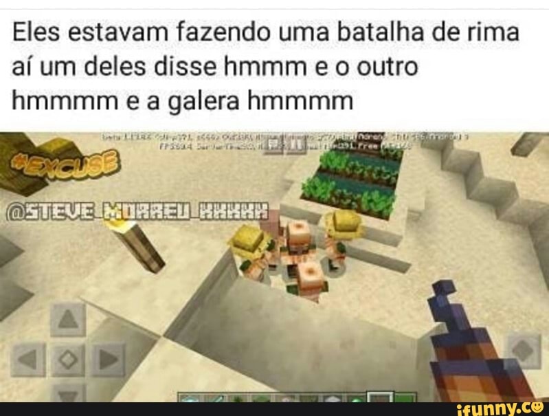 Eles estavam fazendo uma batalha de rima
aí um deles disse hmmm e o outro